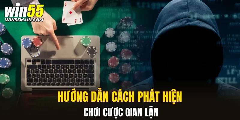 Hướng dẫn cách phát hiện chơi cược gian lận