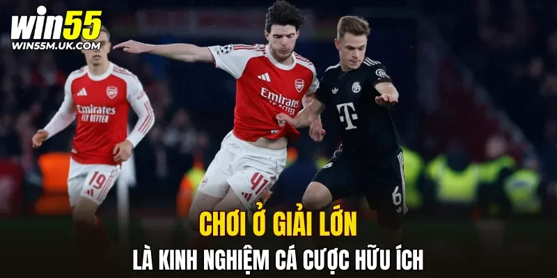 Chơi ở giải lớn là kinh nghiệm cá cược bóng đá online hữu ích