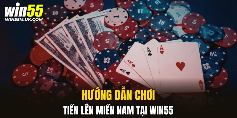Hướng dẫn chơi tiến lên miền nam tại nhà cái WIN55 cho tân thủ