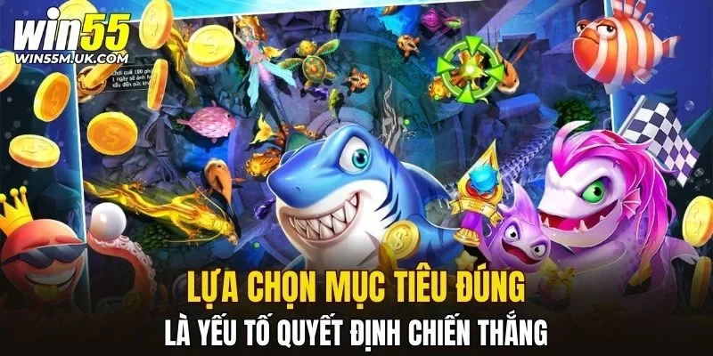 Lựa chọn mục tiêu đúng là yếu tố quyết định chiến thắng