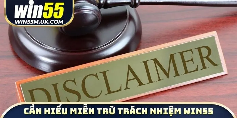 Hội viên cần hiểu rõ miễn trừ trách nhiệm WIN55