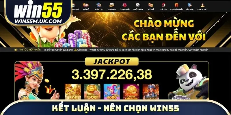 Kết luận nên chọn WIN55 để trải nghiệm