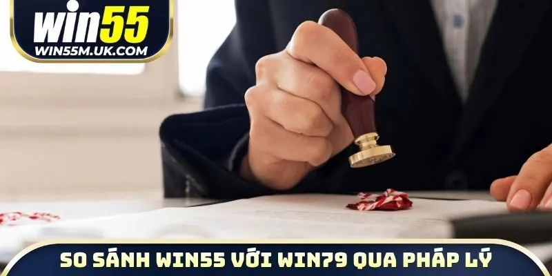 So sánh WIN55 với WIN79 qua pháp lý quốc tế