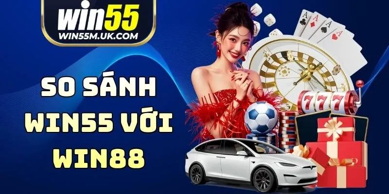 So Sánh WIN55 Với WIN88