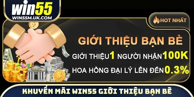 Tham gia khuyến mãi WIN55 giới thiệu bạn bè