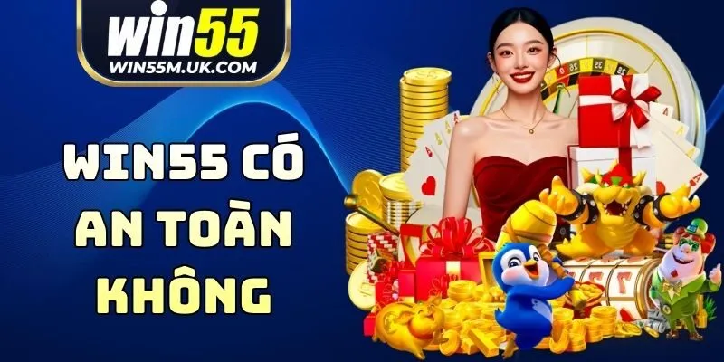 WIN55 Có An Toàn Không